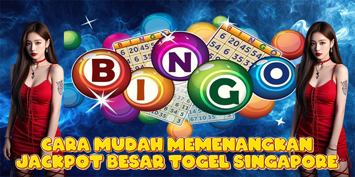 Cara Mudah Memenangkan Jackpot Besar Togel Singapore