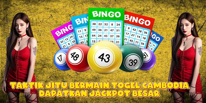 Taktik Jitu Bermain Togel Cambodia Dapatkan Jackpot Besar