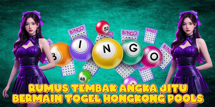 Rumus Tembak Angka Jitu Bermain Togel Hongkong Pools