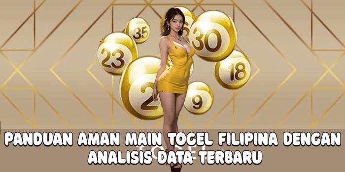 Panduan Aman Main Togel Filipina Dengan Analisis Data Terbaru