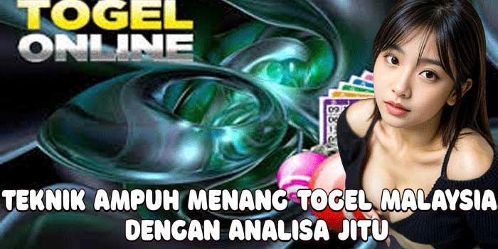 Teknik Ampuh Menang Togel Malaysia Dengan Analisa Jitu