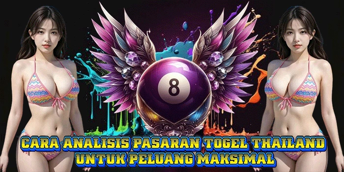 Cara Analisis Pasaran Togel Thailand Untuk Peluang Maksimal